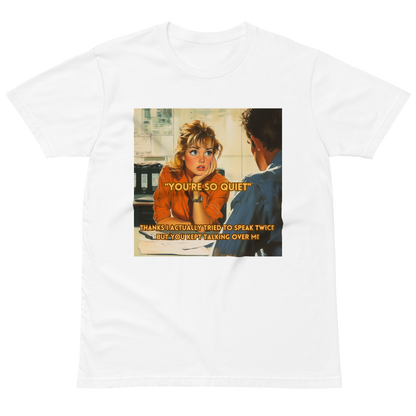 "YOU'RE SO QUIET..." • Premium T-shirt