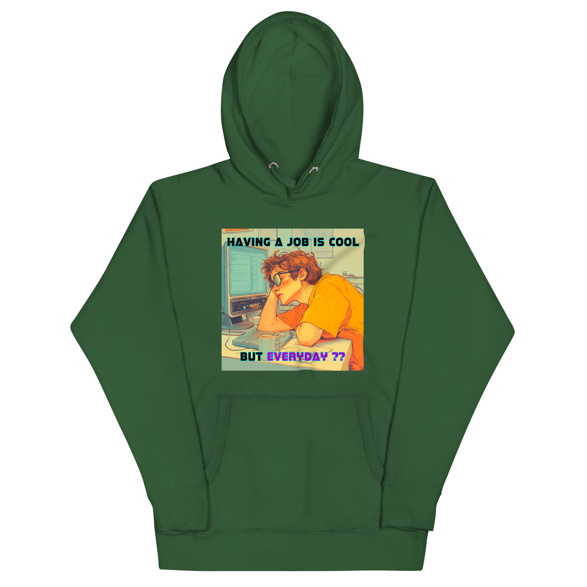 "HAVING A JOB IS COOL, BUT EVERYDAY??" • Premium Hoodie