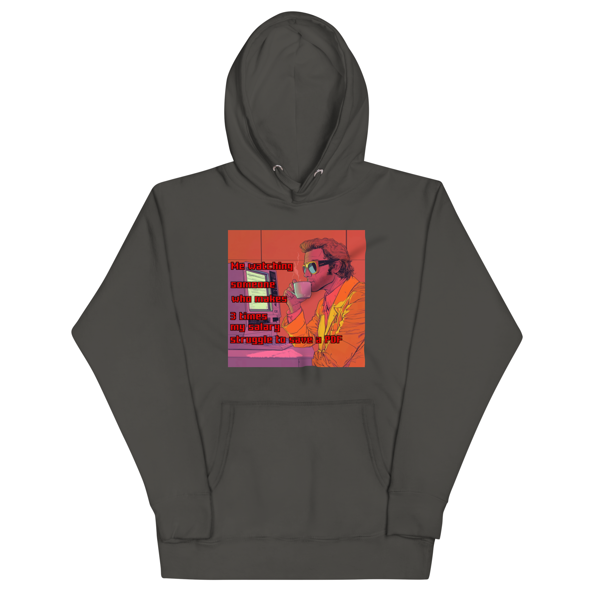 "ME WATCHING SOMEONE WHO MAKES 3 TIMES MY SALARY..." • Premium Hoodie